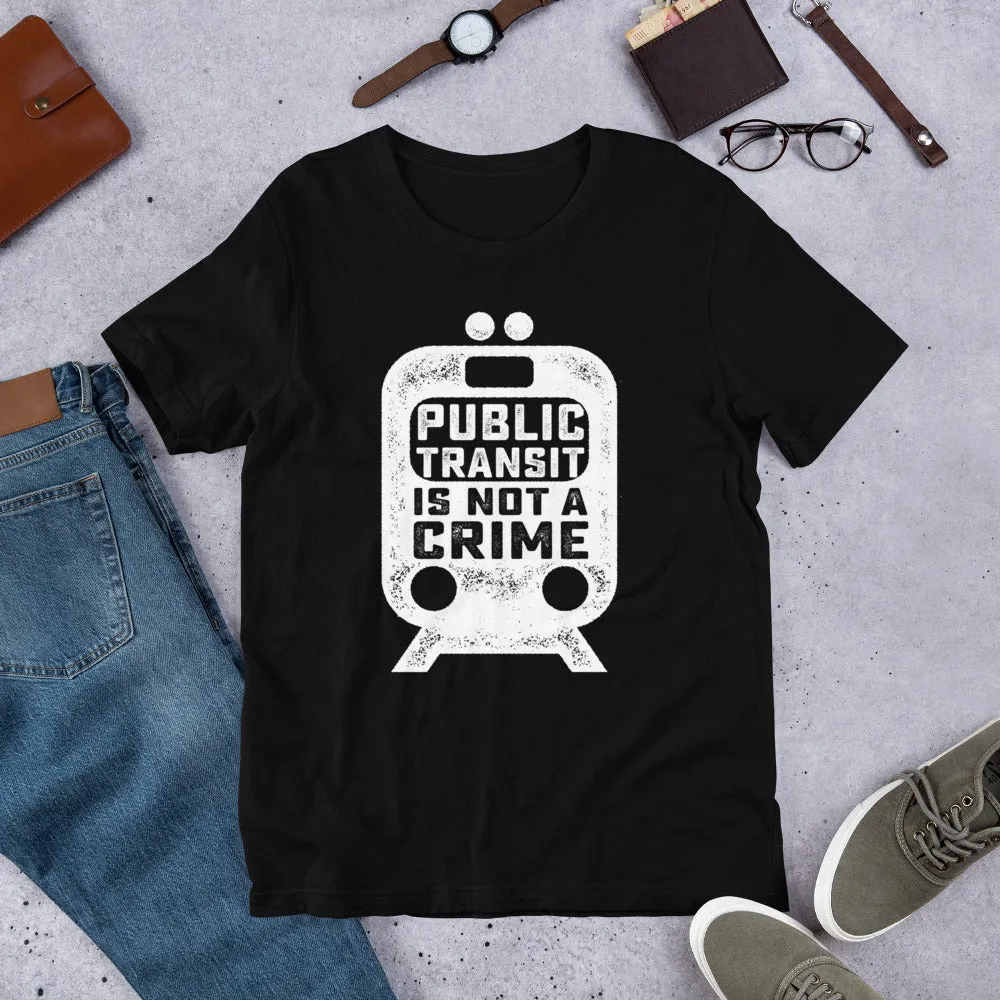 Public Transit is Not A Crime Unisex T-Shirt