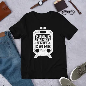 Public Transit is Not A Crime Unisex T-Shirt
